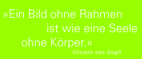 Ein Bild ohne Rahmen ist wie eine Seele ohne Körper. Zitat Vincent van Gogh